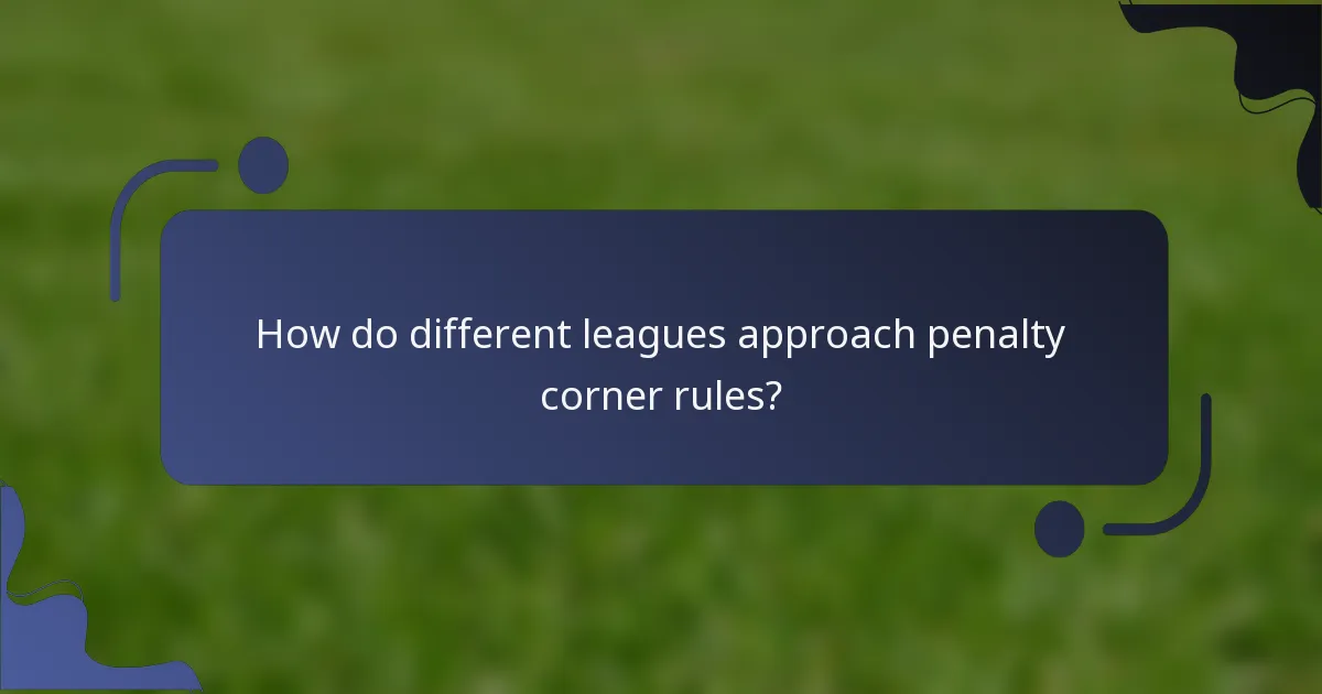 How do different leagues approach penalty corner rules?