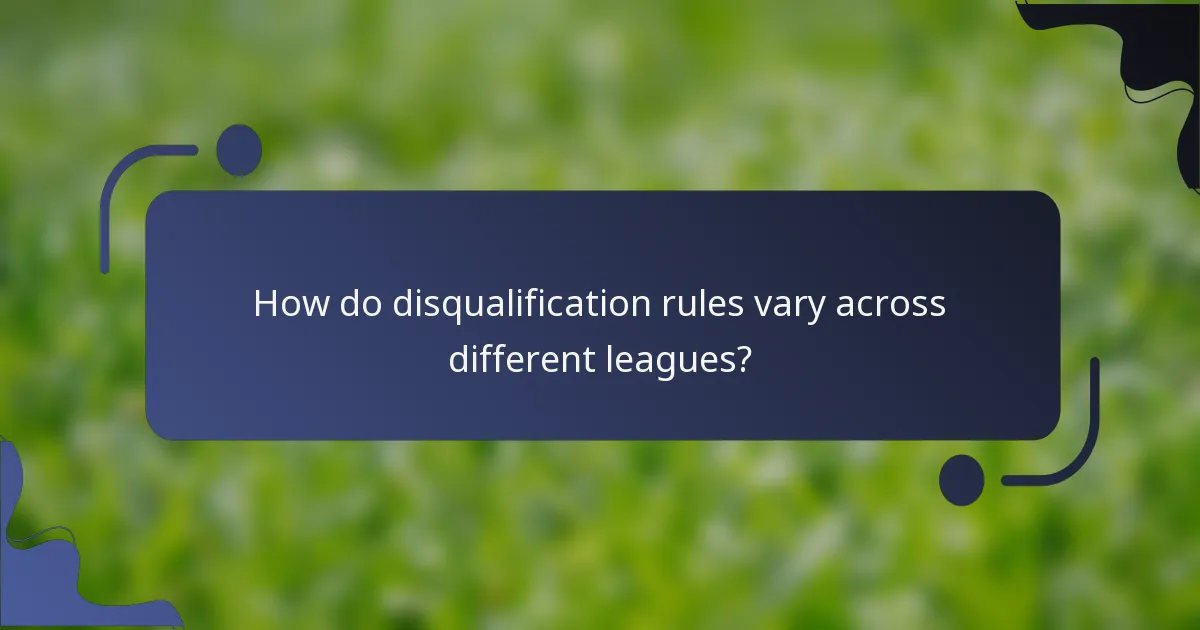 How do disqualification rules vary across different leagues?