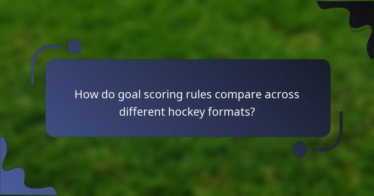 How do goal scoring rules compare across different hockey formats?