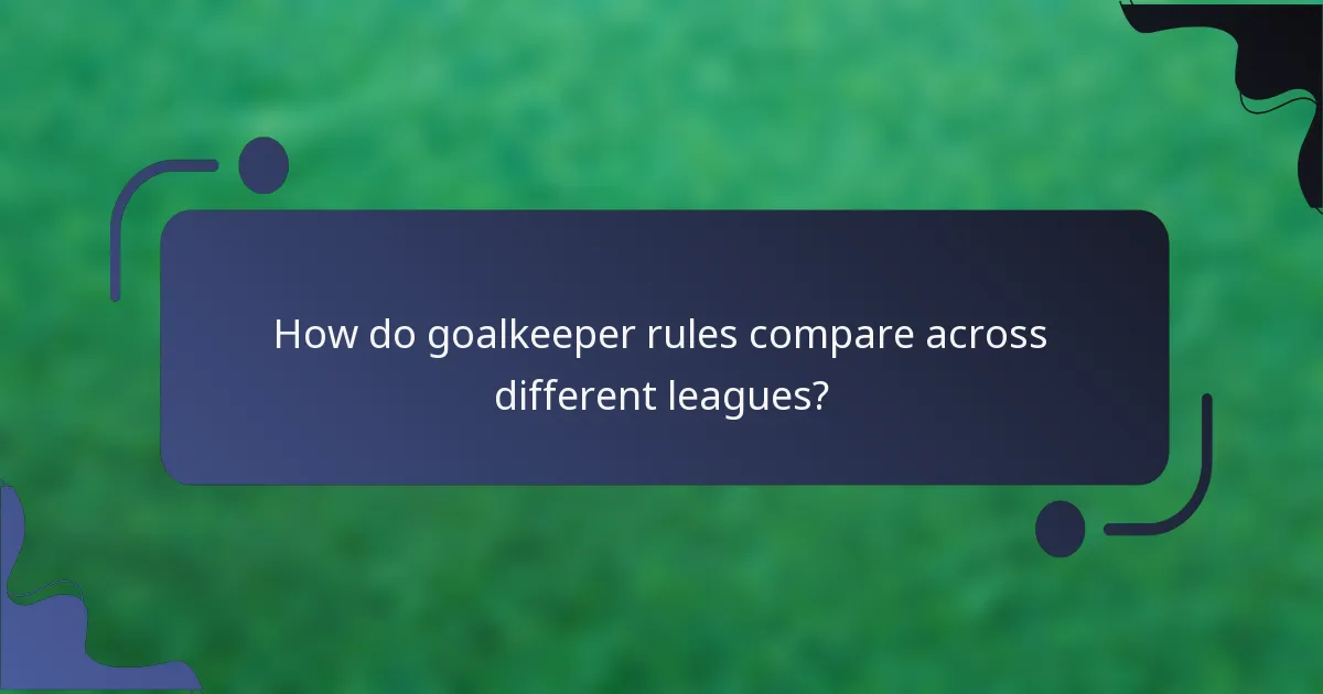 How do goalkeeper rules compare across different leagues?