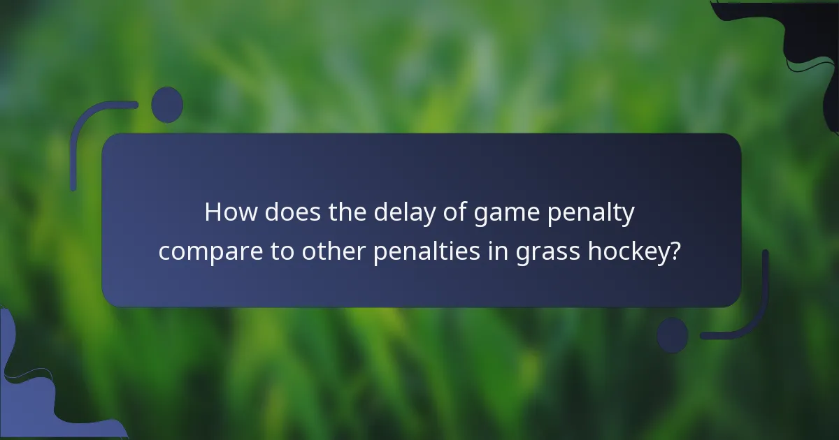 How does the delay of game penalty compare to other penalties in grass hockey?