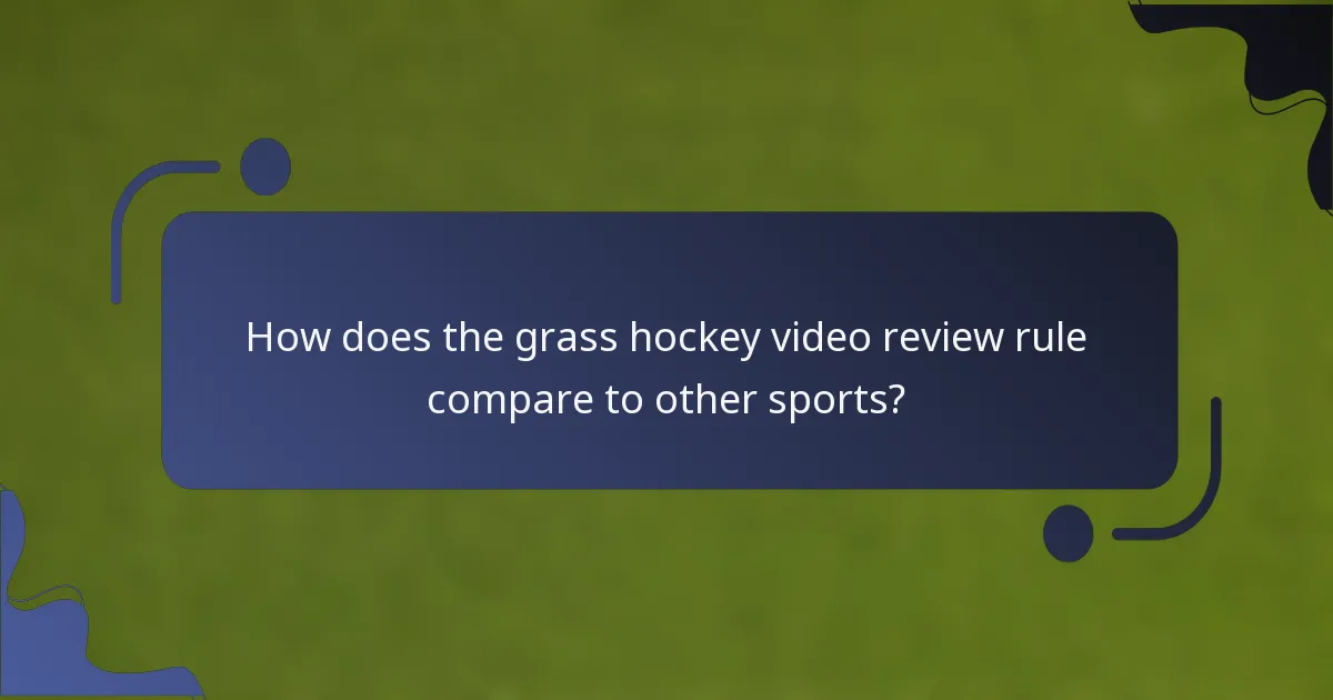 How does the grass hockey video review rule compare to other sports?