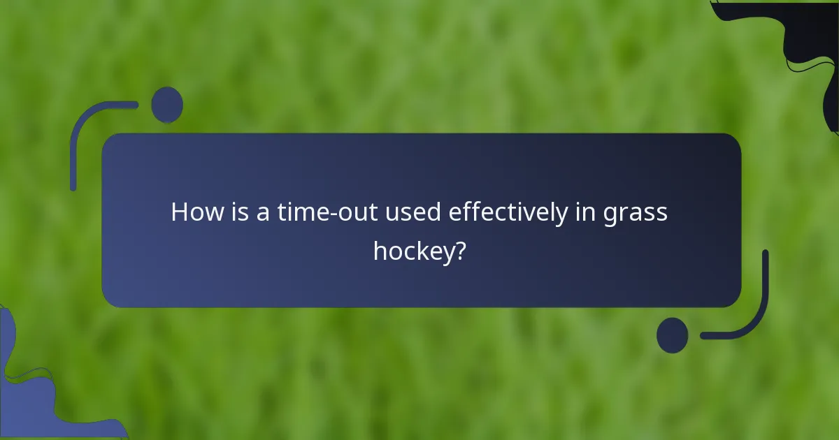 How is a time-out used effectively in grass hockey?