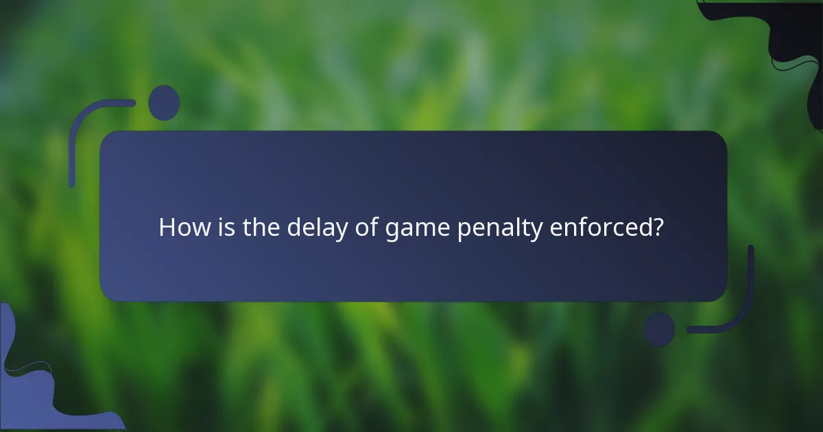 How is the delay of game penalty enforced?