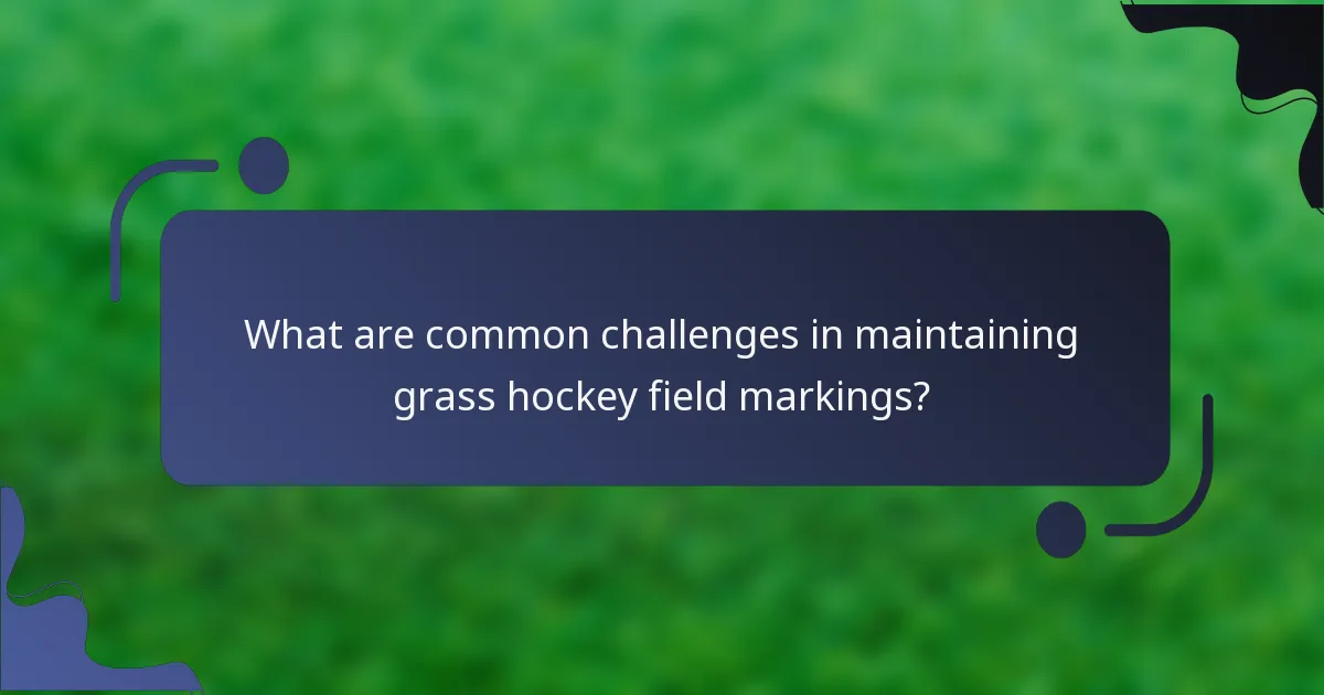 What are common challenges in maintaining grass hockey field markings?