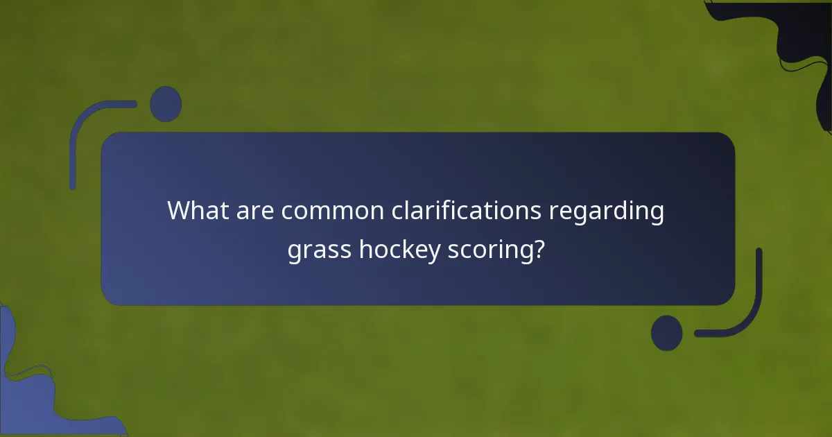 What are common clarifications regarding grass hockey scoring?