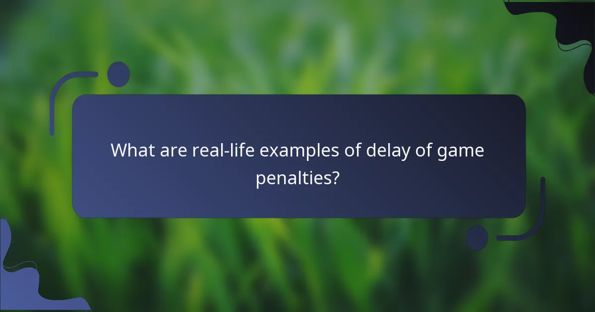What are real-life examples of delay of game penalties?