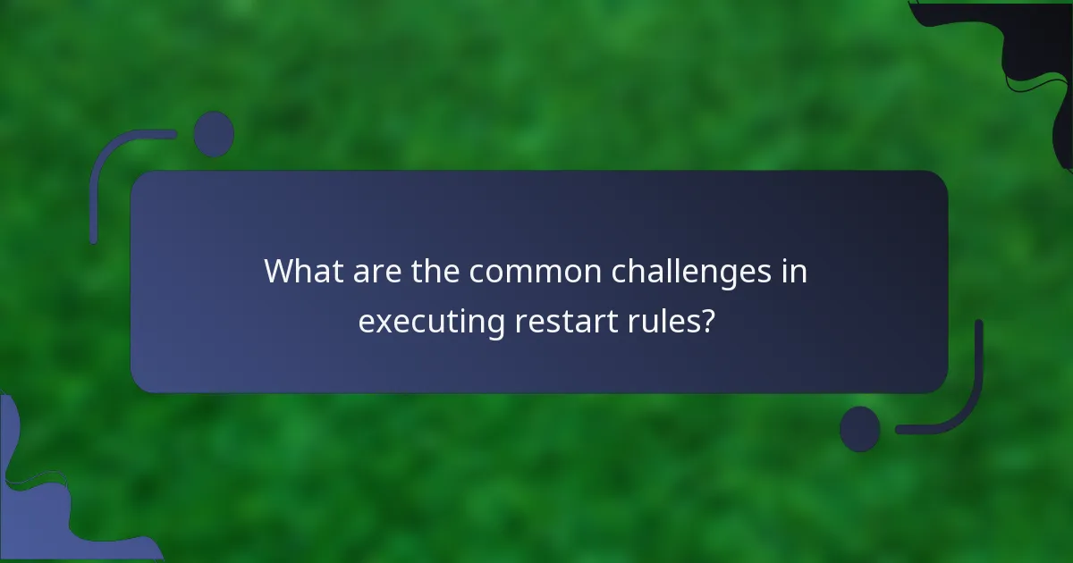 What are the common challenges in executing restart rules?