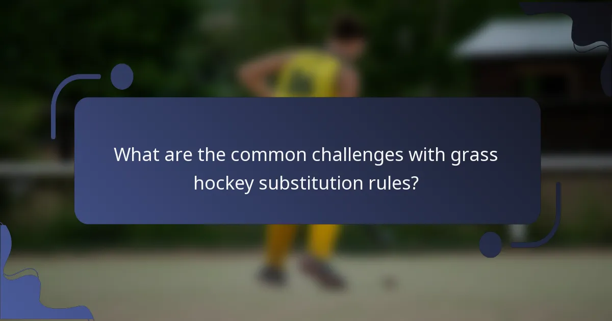 What are the common challenges with grass hockey substitution rules?