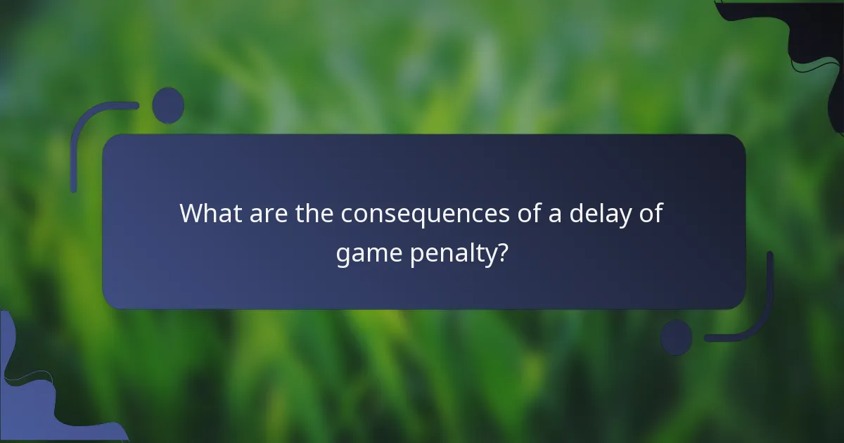 What are the consequences of a delay of game penalty?
