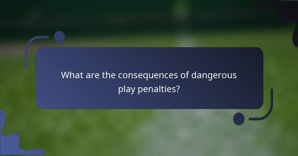 What are the consequences of dangerous play penalties?