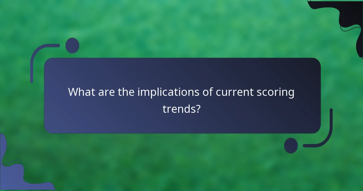 What are the implications of current scoring trends?