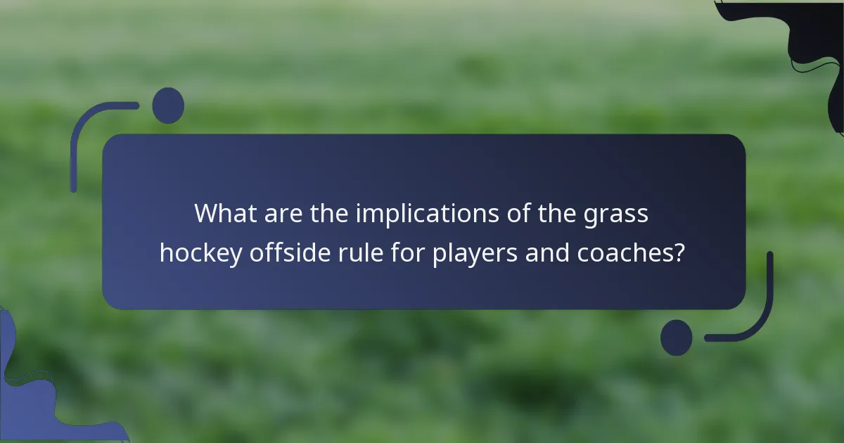 What are the implications of the grass hockey offside rule for players and coaches?