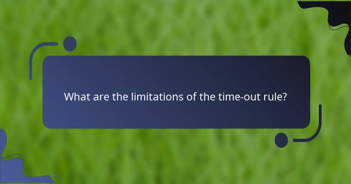 What are the limitations of the time-out rule?