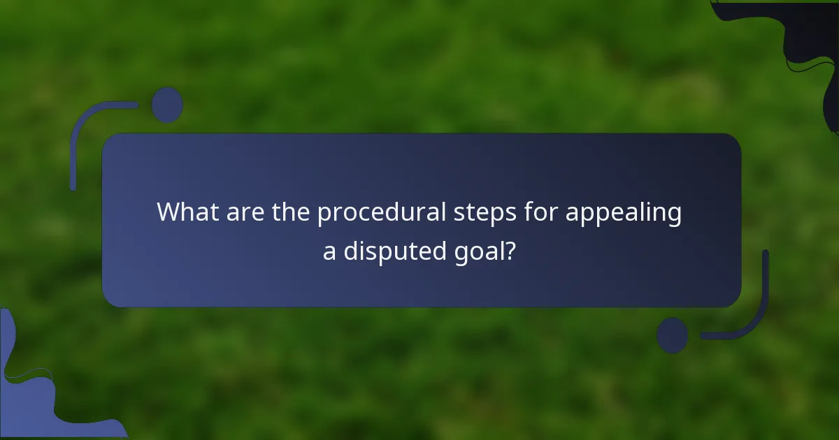 What are the procedural steps for appealing a disputed goal?