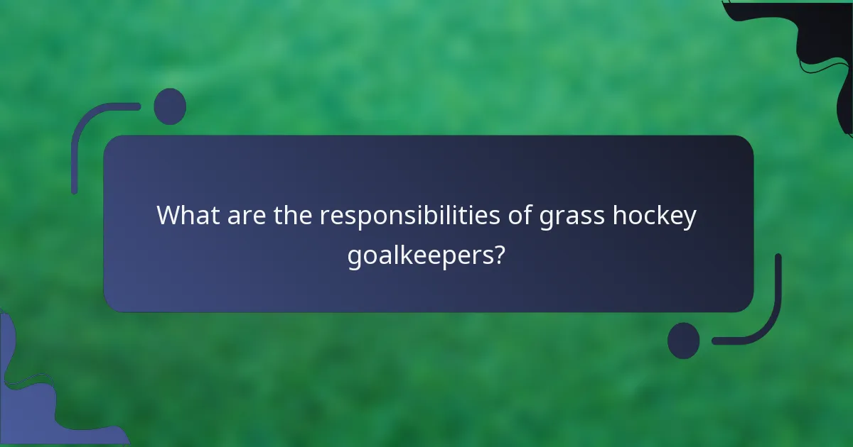What are the responsibilities of grass hockey goalkeepers?