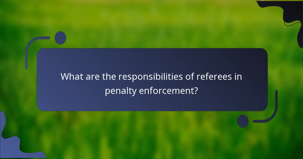 What are the responsibilities of referees in penalty enforcement?