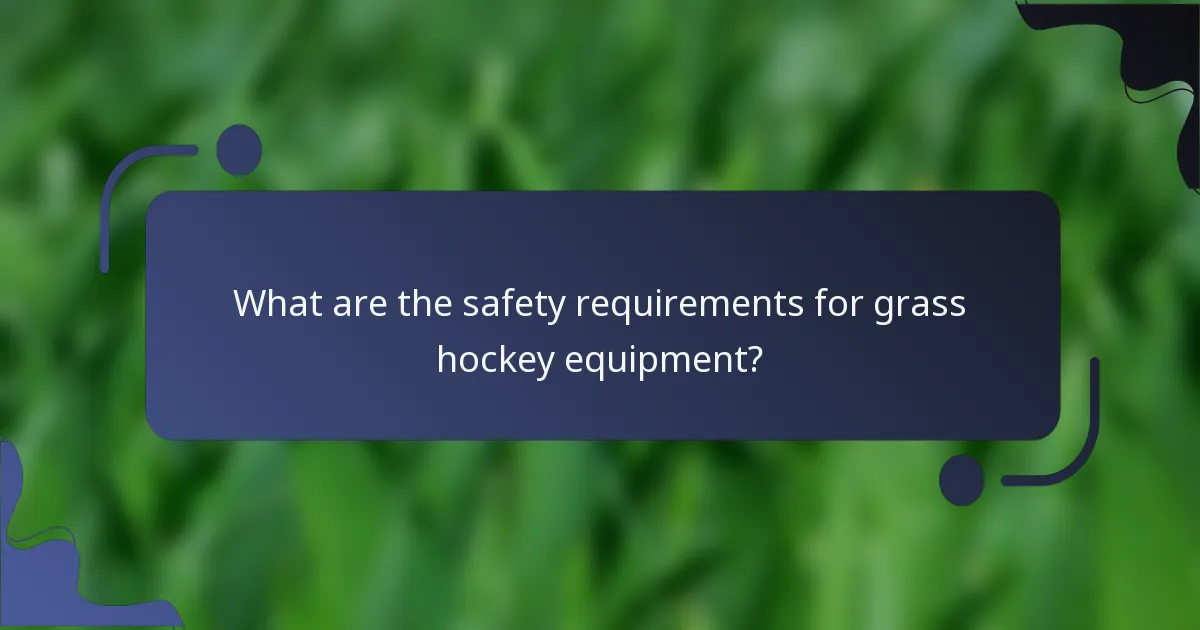 What are the safety requirements for grass hockey equipment?