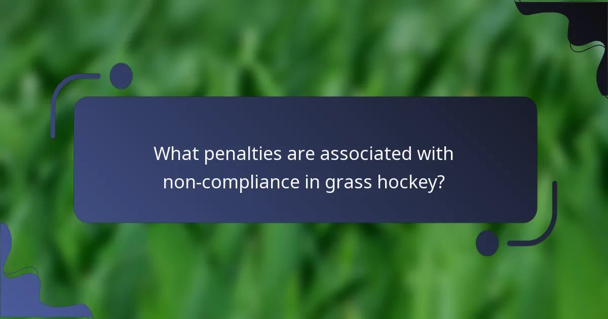 What penalties are associated with non-compliance in grass hockey?