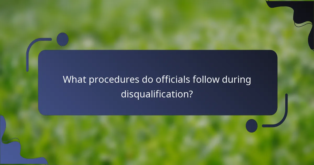 What procedures do officials follow during disqualification?