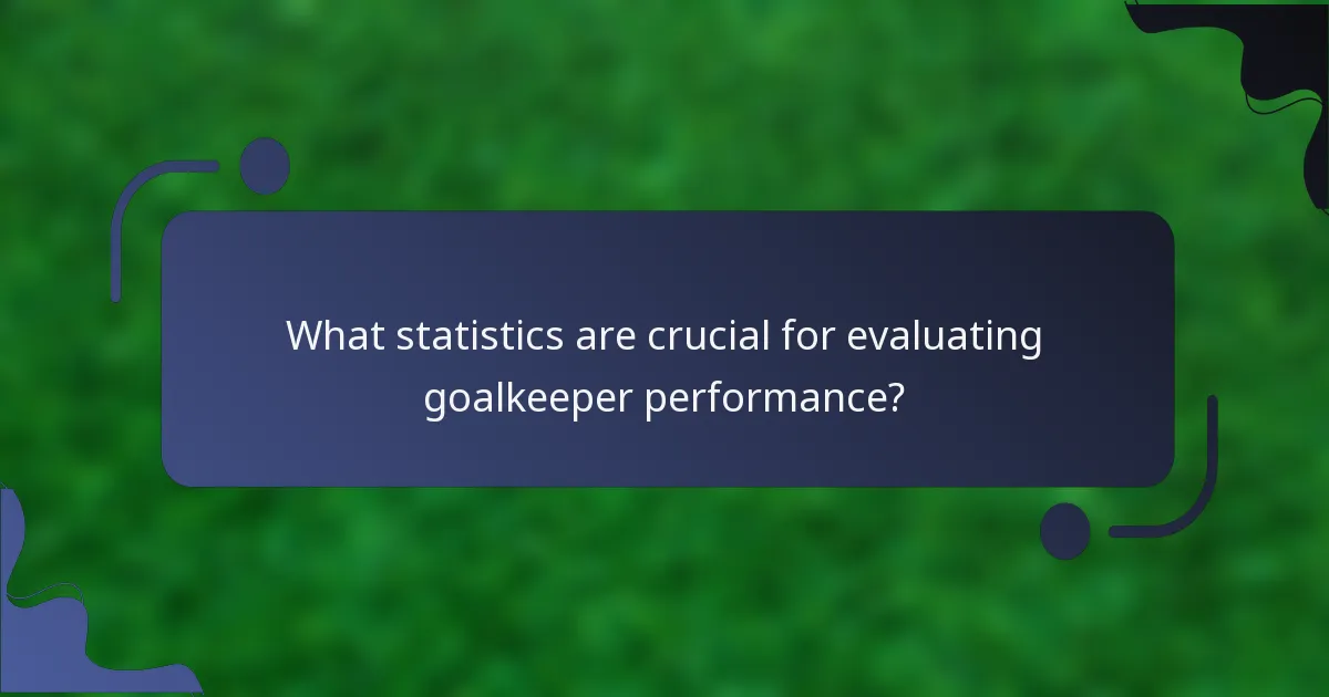 What statistics are crucial for evaluating goalkeeper performance?