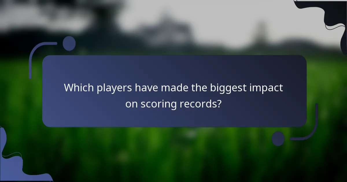 Which players have made the biggest impact on scoring records?