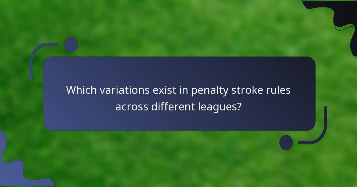 Which variations exist in penalty stroke rules across different leagues?