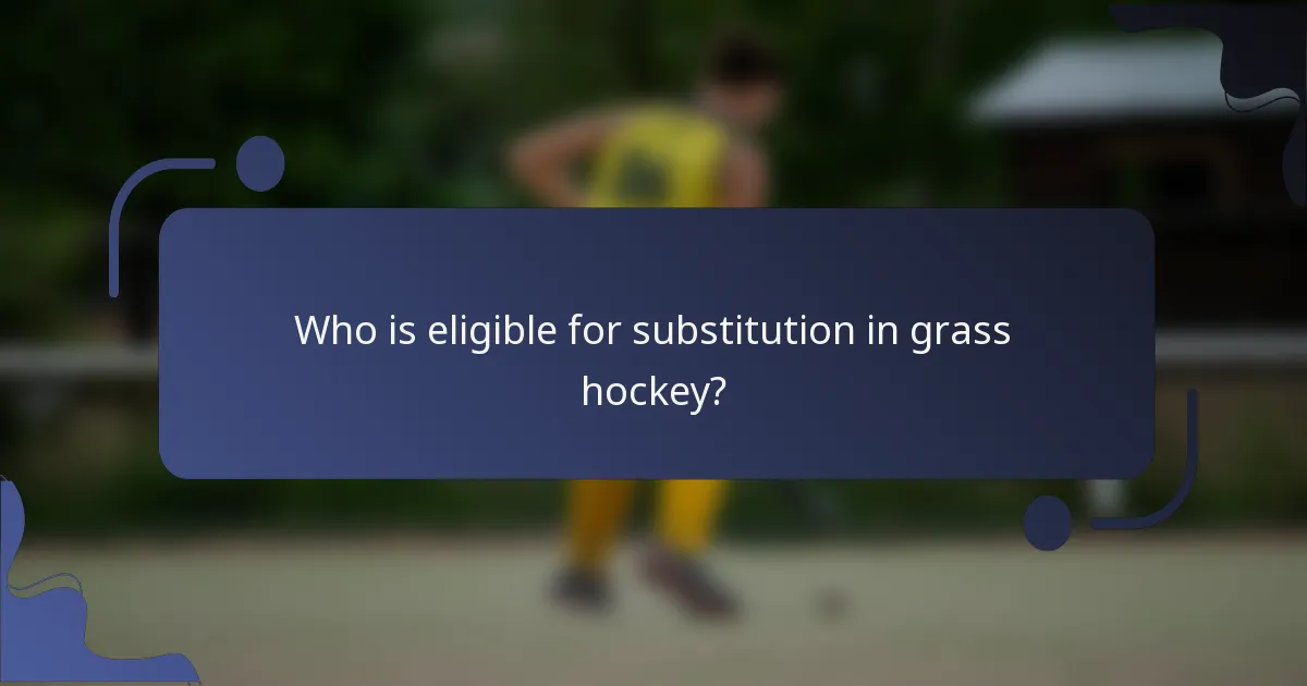 Who is eligible for substitution in grass hockey?